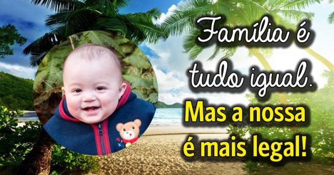 Família é o bem mais precioso que possuímos - Montagem de Fotos